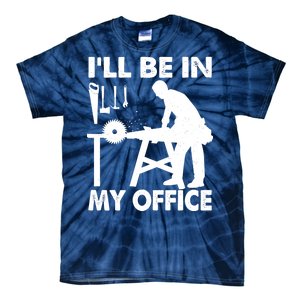 I'll Be In My Office Carpenter Woodworking  Tie-Dye T-Shirt