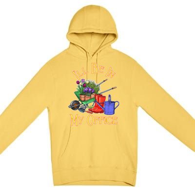 I'll Be In My Office Gardening Premium Pullover Hoodie