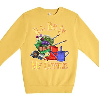 I'll Be In My Office Gardening Premium Crewneck Sweatshirt