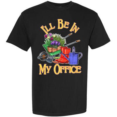 I'll Be In My Office Gardening Garment-Dyed Heavyweight T-Shirt