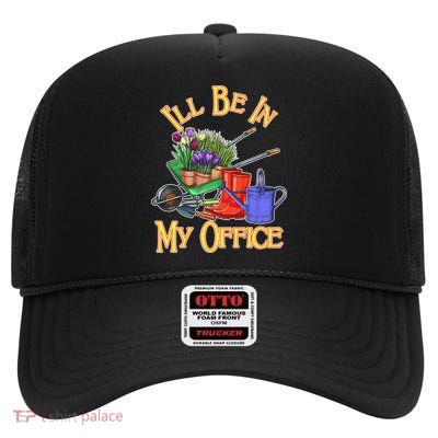 I'll Be In My Office Gardening High Crown Mesh Back Trucker Hat