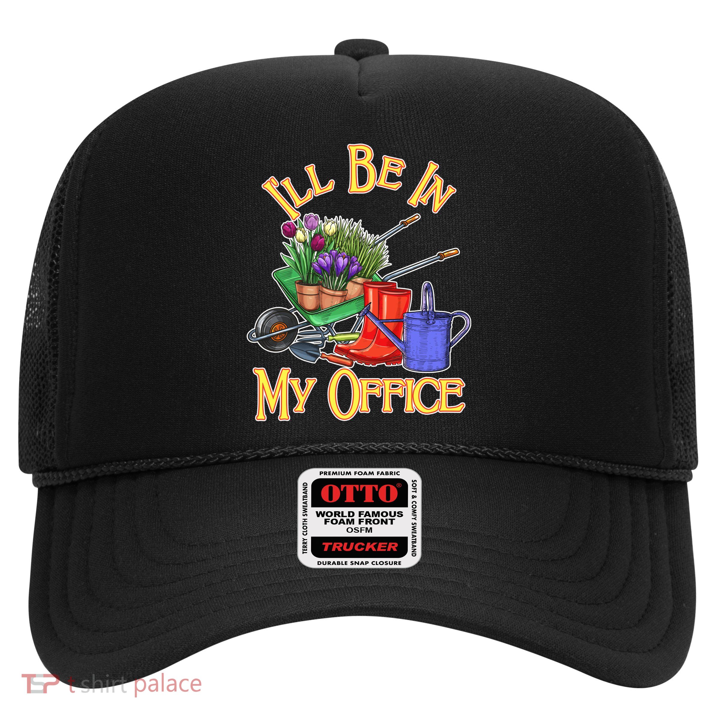 I'll Be In My Office Gardening Trucker Hat