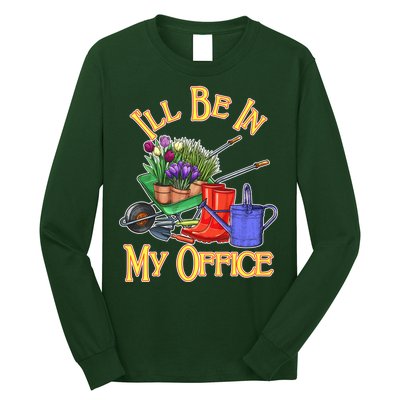 I'll Be In My Office Gardening Long Sleeve Shirt