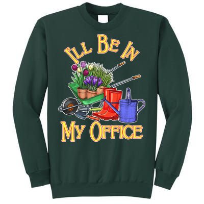 I'll Be In My Office Gardening Sweatshirt