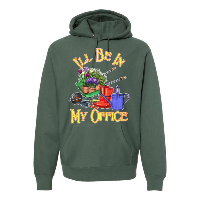 I'll Be In My Office Gardening Premium Hoodie