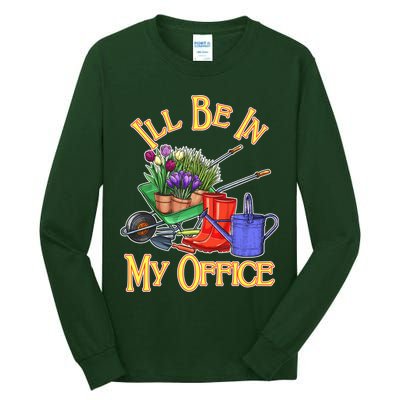 I'll Be In My Office Gardening Tall Long Sleeve T-Shirt