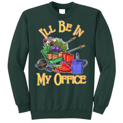 I'll Be In My Office Gardening Tall Sweatshirt