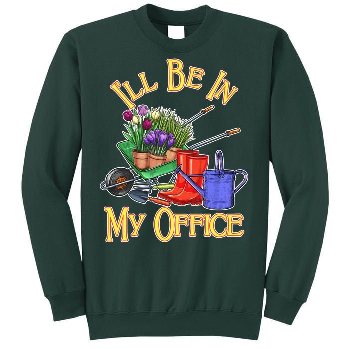 I'll Be In My Office Gardening Tall Sweatshirt