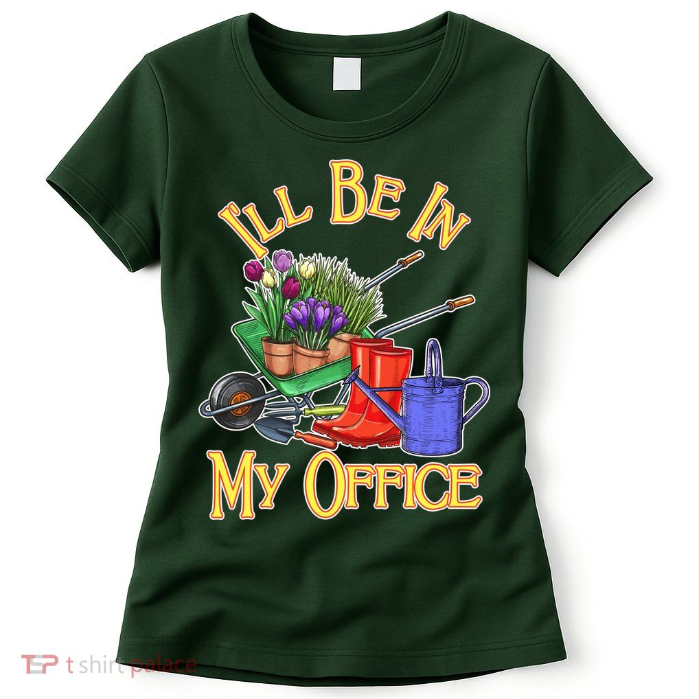 I'll Be In My Office Gardening Womens T-Shirt