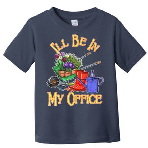 I'll Be In My Office Gardening Toddler T-Shirt