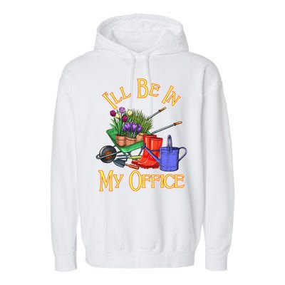 I'll Be In My Office Gardening Garment-Dyed Fleece Hoodie