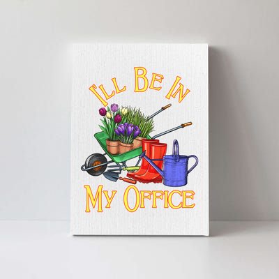 I'll Be In My Office Gardening Canvas