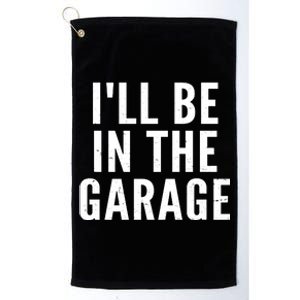 I'll Be In The Garage Car Mechanic Fan Platinum Collection Golf Towel