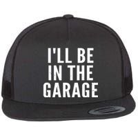 I'll Be In The Garage Car Mechanic Fan Flat Bill Trucker Hat