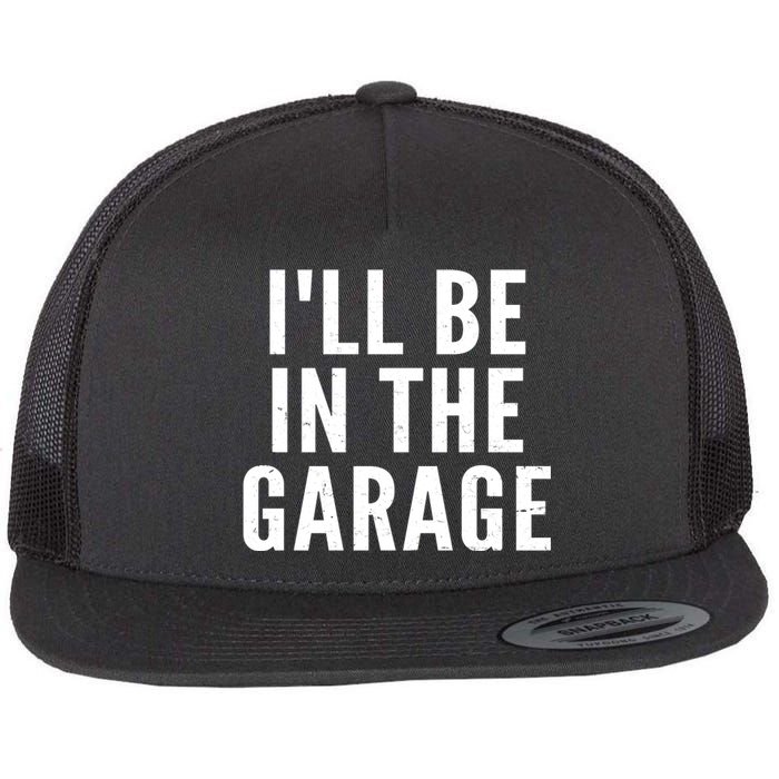 I'll Be In The Garage Car Mechanic Fan Flat Bill Trucker Hat