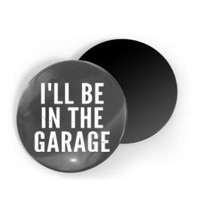 I'll Be In The Garage Car Mechanic Fan Magnet