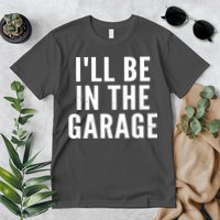 I'll Be In The Garage Car Mechanic Fan Premium T-Shirt