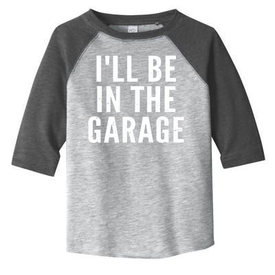 I'll Be In The Garage Car Mechanic Fan Toddler Fine Jersey T-Shirt