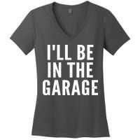 I'll Be In The Garage Car Mechanic Fan Women's V-Neck T-Shirt