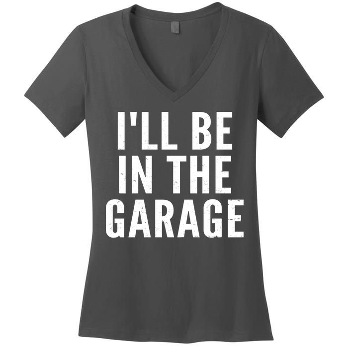 I'll Be In The Garage Car Mechanic Fan Women's V-Neck T-Shirt