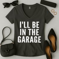 I'll Be In The Garage Car Mechanic Fan Women's V-Neck T-Shirt