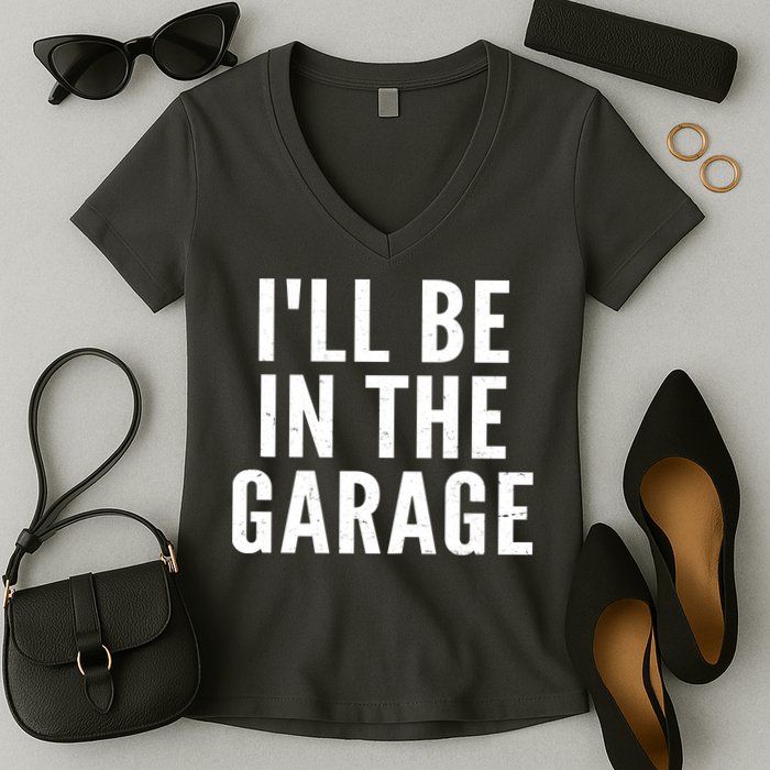 I'll Be In The Garage Car Mechanic Fan Women's V-Neck T-Shirt