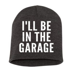 I'll Be In The Garage Car Mechanic Fan Short Acrylic Beanie