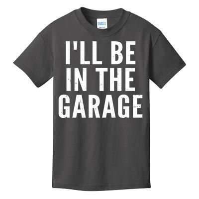 I'll Be In The Garage Car Mechanic Fan Kids T-Shirt