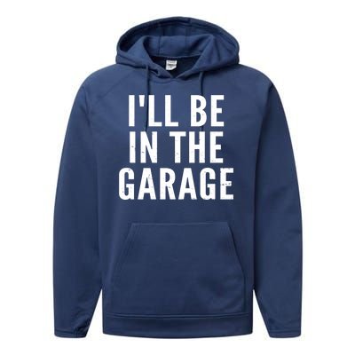 I'll Be In The Garage Car Mechanic Fan Performance Fleece Hoodie