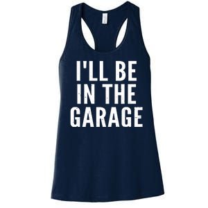 I'll Be In The Garage Car Mechanic Fan Women's Racerback Tank