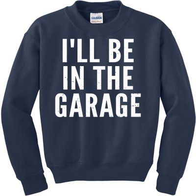 I'll Be In The Garage Car Mechanic Fan Kids Sweatshirt