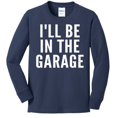 I'll Be In The Garage Car Mechanic Fan Kids Long Sleeve Shirt