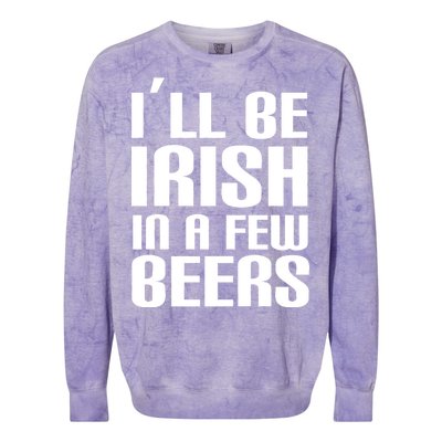 I'll Be Irish in A Few Beers Colorblast Crewneck Sweatshirt