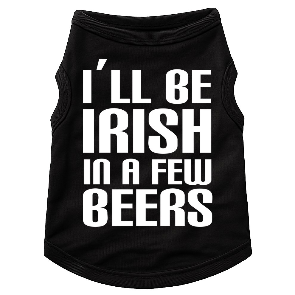 I'll Be Irish in A Few Beers Doggie Tank