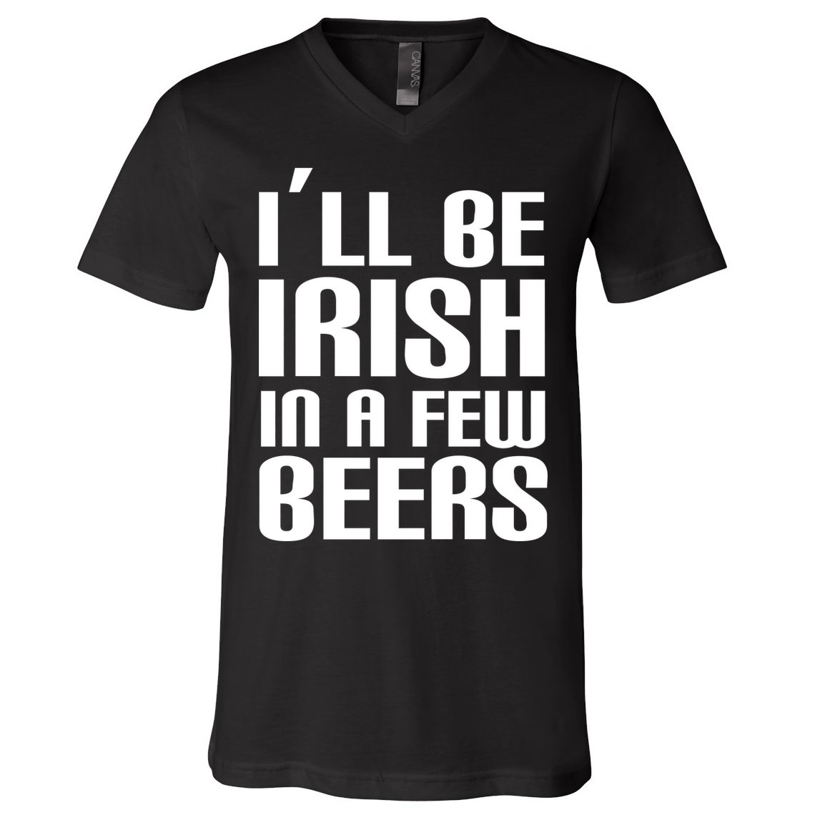 I'll Be Irish in A Few Beers V-Neck T-Shirt