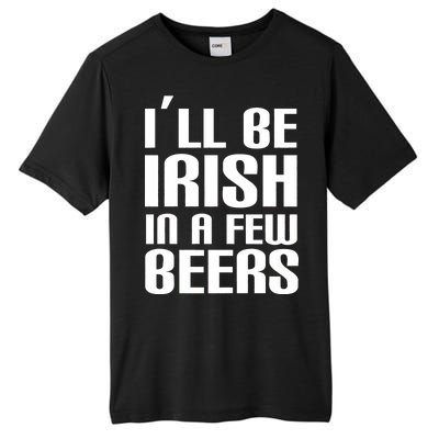 I'll Be Irish in A Few Beers Tall Fusion ChromaSoft Performance T-Shirt