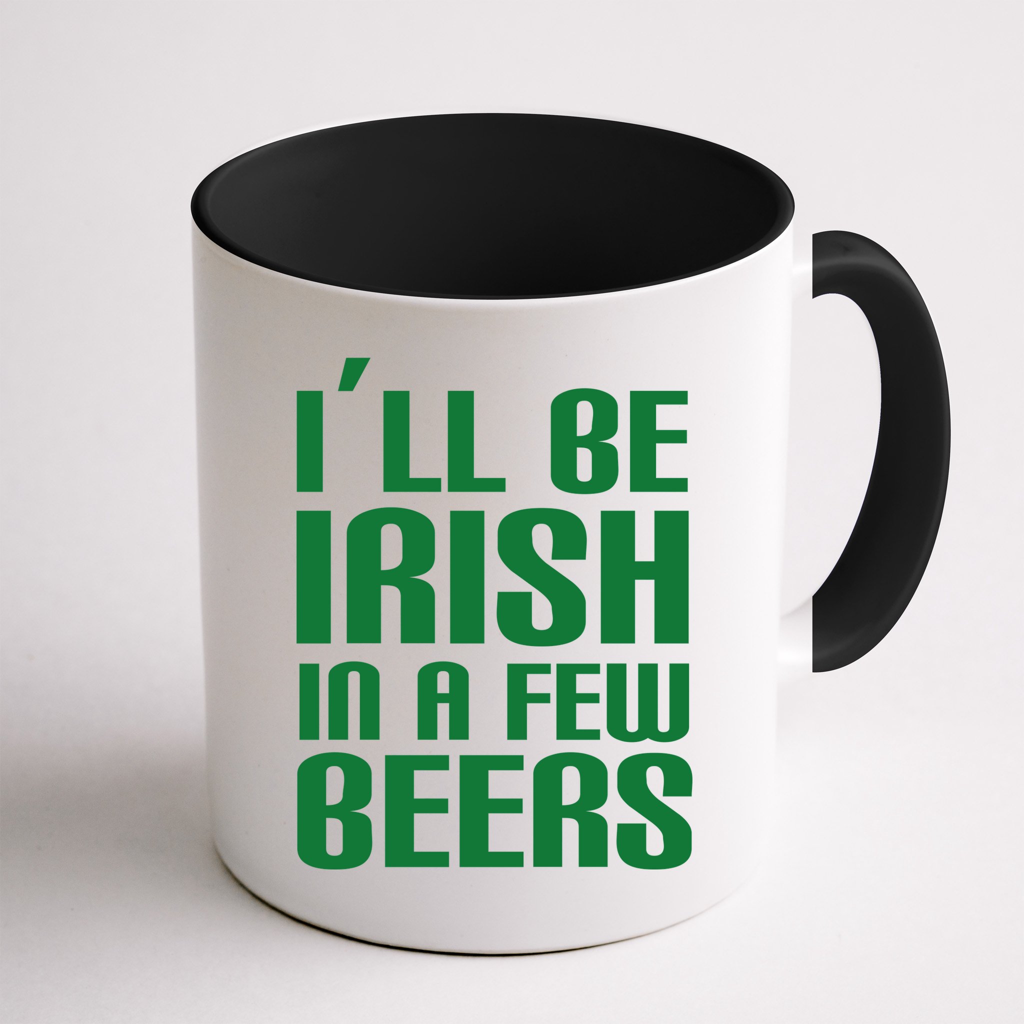 I'll Be Irish in A Few Beers Mug