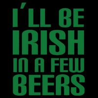 I'll Be Irish in A Few Beers Mug
