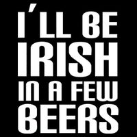 I'll Be Irish in A Few Beers Magnet