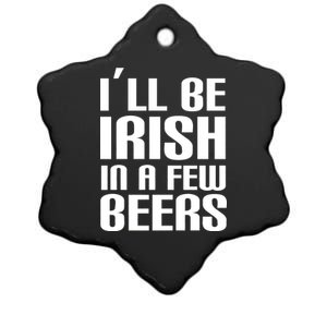 I'll Be Irish in A Few Beers Ceramic Star Ornament