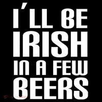 I'll Be Irish in A Few Beers Poster