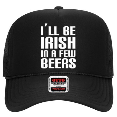 I'll Be Irish in A Few Beers Trucker Hat