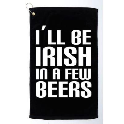 I'll Be Irish in A Few Beers Golf Towel