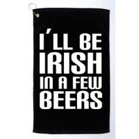 I'll Be Irish in A Few Beers Golf Towel