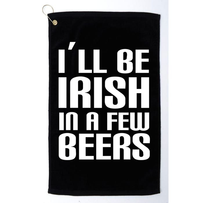 I'll Be Irish in A Few Beers Golf Towel