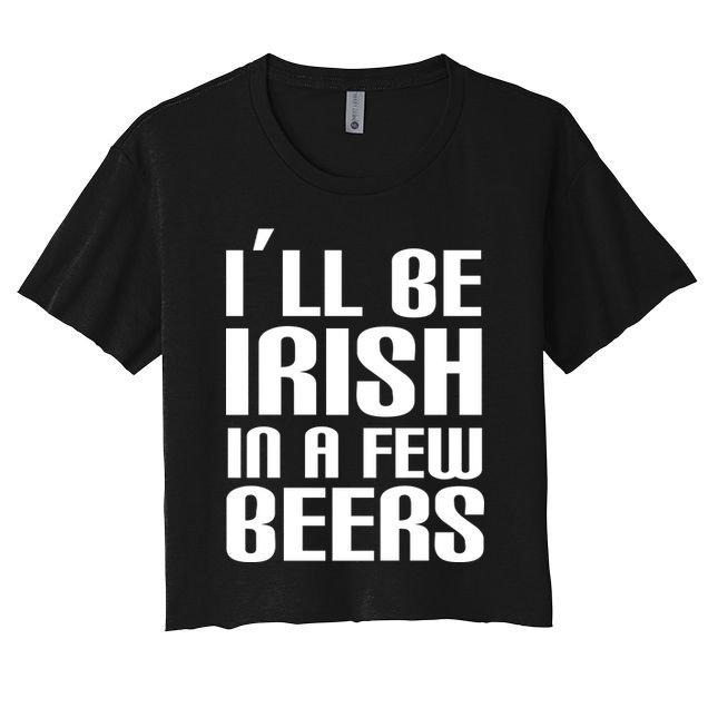 I'll Be Irish in A Few Beers Crop Top