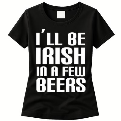 I'll Be Irish in A Few Beers Womens T-Shirt