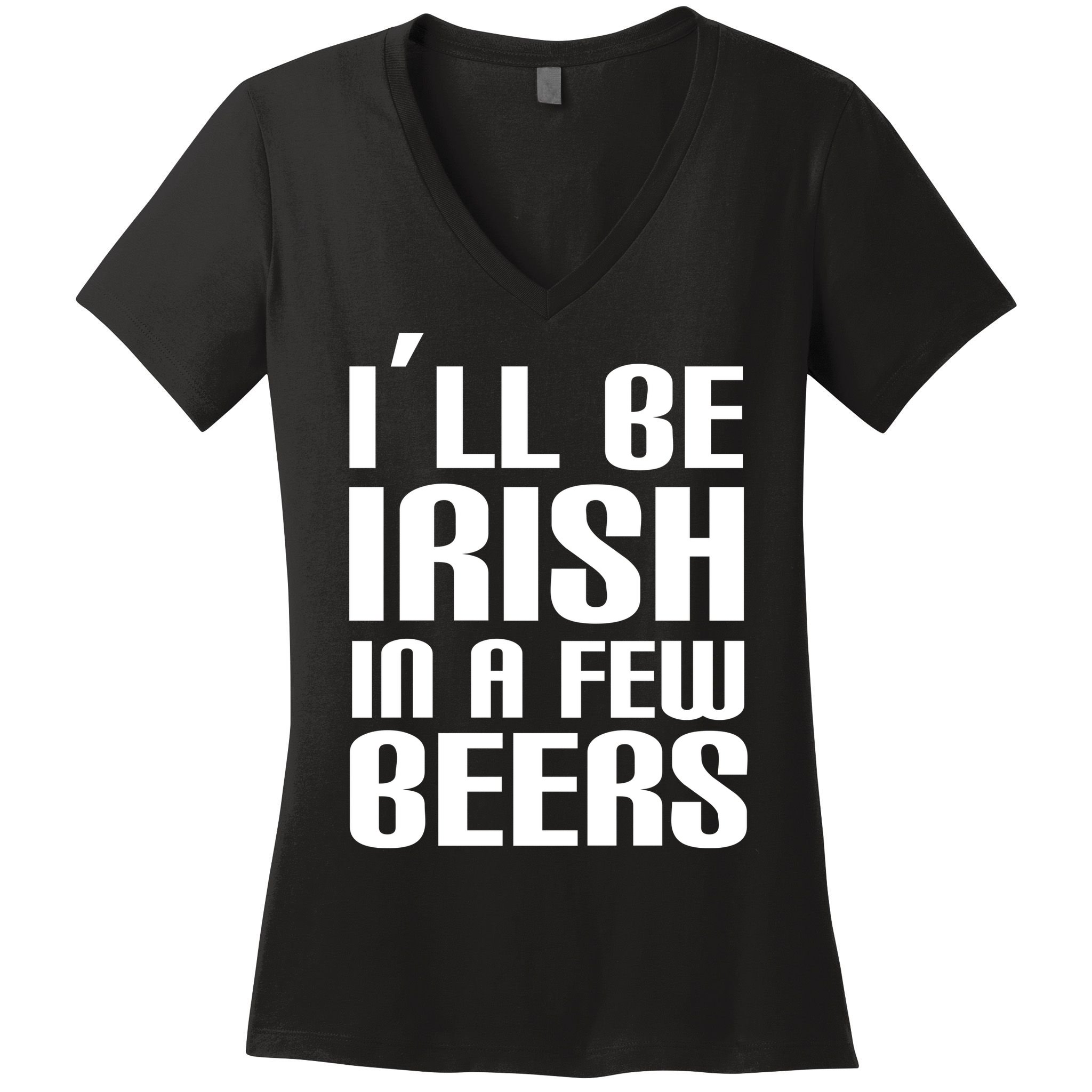 I'll Be Irish in A Few Beers Women's V-Neck T-Shirt