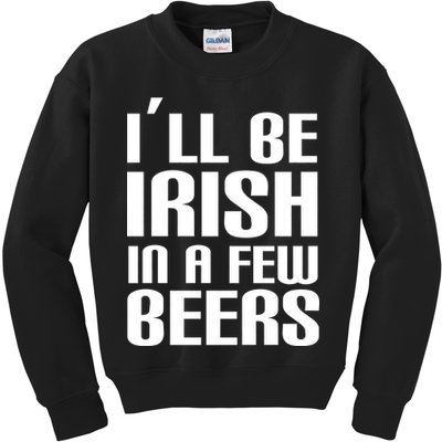 I'll Be Irish in A Few Beers Kids Sweatshirt