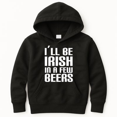 I'll Be Irish in A Few Beers Kids Hoodie